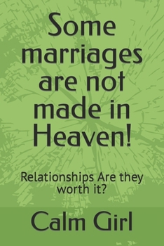 Paperback Some marriages are not made in Heaven!: Relationships Are they worth it? Book