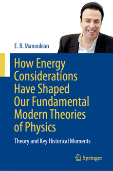 Hardcover How Energy Considerations Have Shaped Our Fundamental Modern Theories of Physics: Theory and Key Historical Moments Book