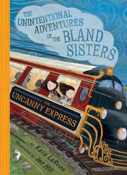 The Uncanny Express - Book #2 of the Unintentional Adventures of the Bland Sisters