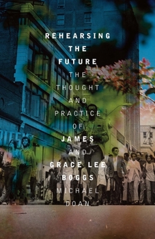 Paperback Rehearsing the Future: The Thought and Practice of James and Grace Lee Boggs Book