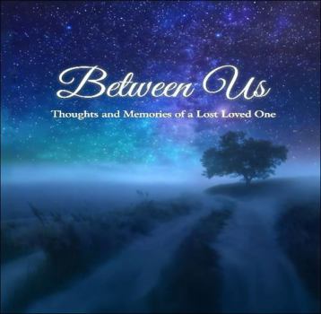 Paperback Between Us: Thoughts and Memories of a Lost Loved One Book
