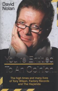 Hardcover You're Entitled to an Opinion . . .: The High Times and Many Lives of Tony Wilson, Factory Records and The Hacienda Book