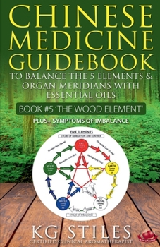 Chinese Medicine Guidebook Essential Oils to Balance the Wood Element & Organ Meridians