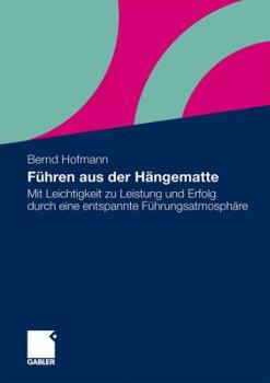 Paperback Führen Aus Der Hängematte: Mit Leichtigkeit Zu Leistung Und Erfolg Durch Eine Entspannte Führungsatmosphäre [German] Book