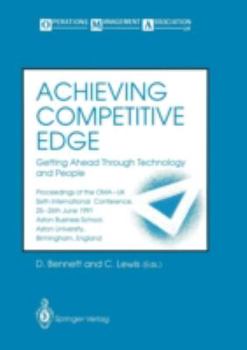 Achieving Competitive Edge: Getting Ahead Through Technology and People : Proceedings of the Oma-Uk 6th International Conference