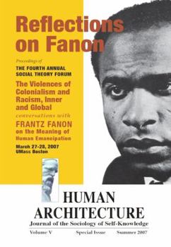 Reflections on Fanon: The Violences of Colonialism and Racism, Inner and Global--Conversations with Frantz Fanon on the Meaning of Human Emancipation (Proceedings of the Fourth Annual Social Theory Fo