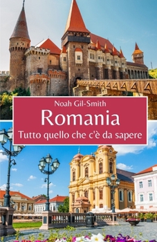 Romania: Tutto quello che c'è da sapere (Italian Edition)