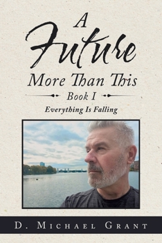 Paperback A Future More Than This Book I: Everything Is Falling Book
