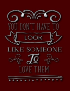 You Don't Have To Look Like Someone To Love Them: Blank Notebook 8.5x11 100 pages Scrapbook Baby Book