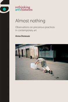 Paperback Almost Nothing: Observations on Precarious Practices in Contemporary Art Book