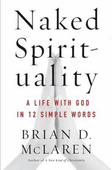 Hardcover Naked Spirituality: A Life with God in 12 Simple Words Book