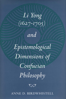 Hardcover Li Yong (1627-1705) and Epistemological Dimensions of Confucian Philosophy Book