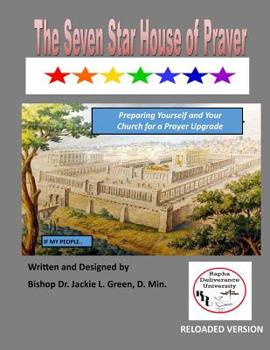 The Seven Star House of Prayer : How to Create a Prayer Proof Church and Become an Atmosphere Shifter in Your Region