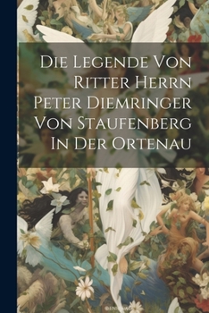 Paperback Die Legende Von Ritter Herrn Peter Diemringer Von Staufenberg In Der Ortenau [German] Book