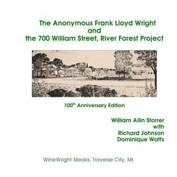 Paperback The Anonymous Frank Lloyd Wright and the 700 William Street, River Forest Projec: 100th Anniversary Edition Book