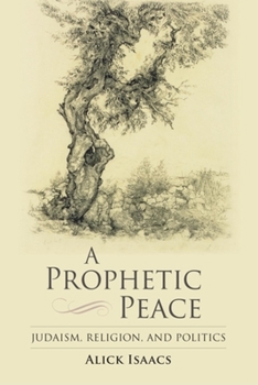 Hardcover A Prophetic Peace: Judaism, Religion, and Politics Book