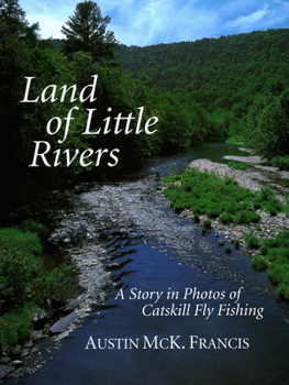 Hardcover Land of Little Rivers: A Story in Photos of Catskill Fly Fishing Book