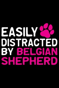 Easily Distracted by Belgian Shepherd: Cool Belgian Shepherd Dog Journal Notebook – Funny Belgian Shepherd - Belgian Shepherd Owner Gifts. 6 x 9 in 120 pages