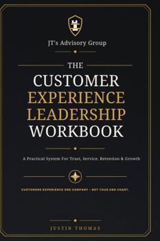 Hardcover The Customer Experience Leadership Workbook: A Practical System for Trust, Handoffs, Service, Retention, and Growth Book