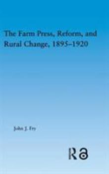 Hardcover The Farm Press, Reform and Rural Change, 1895-1920 Book