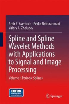 Hardcover Spline and Spline Wavelet Methods with Applications to Signal and Image Processing: Volume I: Periodic Splines Book