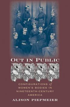 Paperback Out in Public: Configurations of Women's Bodies in Nineteenth-Century America Book