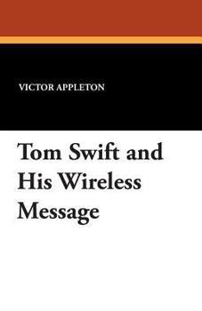 Tom Swift and His Wireless Message: or, the castaways of Earthquake island - Book #6 of the Tom Swift Sr.