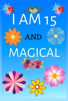 I Am 15 and Magical: Unicorn Journal for Girls Wide Rules Lined Journal for Women and Happy Birthday Notebook/diary for 15-year-old Teen Girls Best ... for Girls for Drawing Writing and Doodling