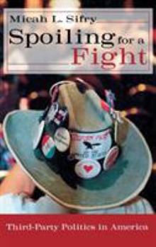 Hardcover Spoiling for a Fight: Third-Party Politics in America Book
