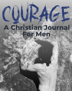 Paperback Courage - A Christian Journal for Men: A Christian Gratitude and Mindfulness Journal to Encourage Positive Habits and Gain Stress Relief Book