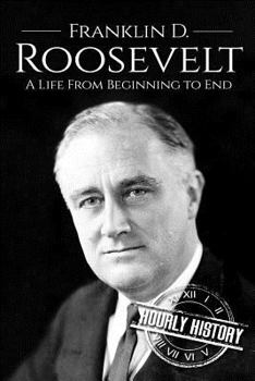 Paperback Franklin D. Roosevelt: A Life From Beginning to End Book