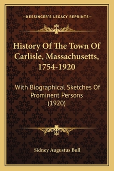 Paperback History Of The Town Of Carlisle, Massachusetts, 1754-1920: With Biographical Sketches Of Prominent Persons (1920) Book