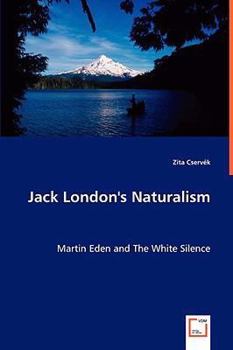 Jack London's Naturalism: Martin Eden and The White Silence