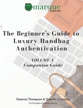 Paperback The Beginner's Guide to Luxury Handbag Authentication: Volume 1 Book