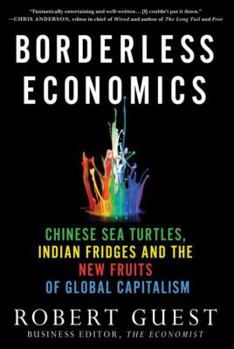 Hardcover Borderless Economics: Chinese Sea Turtles, Indian Fridges and the New Fruits of Global Capitalism Book