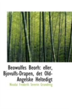 Paperback Beowulfes Beorh: Eller, Bjovulfs-Drapen, Det Old-Angelske Heltedigt Book