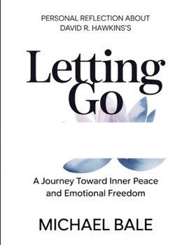 Paperback Personal Reflection About David R. Hawkins's Letting Go: A Journey Towards Inner Peace And Emotional Freedom Book
