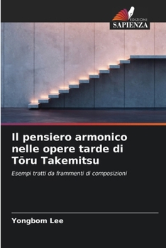 Il pensiero armonico nelle opere tarde di Toru Takemitsu (Italian Edition)