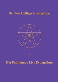 Paperback De Tolv Helliges Evangelium: Det Fuldkomne Livs Evangelium [Danish] Book