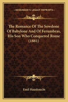 The Romance Of The Sowdone Of Babylone And Of Ferumbras, His Son Who Conquered Rome