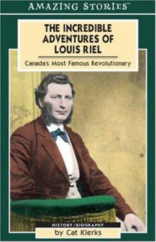 Paperback The Incredible Adventures of Louis Riel: Canada's Most Famous Revolutionary Book