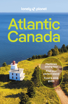 Paperback Lonely Planet Atlantic Canada: Nova Scotia, New Brunswick, Prince Edward Island & Newfoundland & Labrador Book