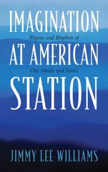Paperback Imagination at American Station: Rhyme and Rhythm of Our Minds and Times Book