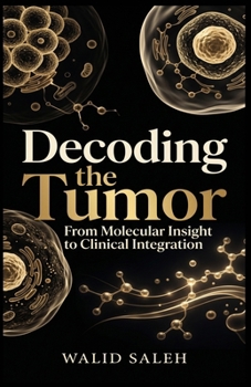 Paperback Decoding the Tumor From Molecular Insight to Clinical Integration Book