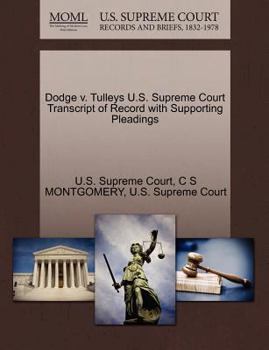 Paperback Dodge V. Tulleys U.S. Supreme Court Transcript of Record with Supporting Pleadings Book