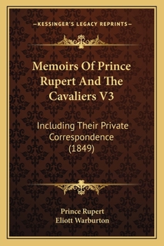 Paperback Memoirs Of Prince Rupert And The Cavaliers V3: Including Their Private Correspondence (1849) Book