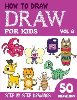 Paperback How to Draw for Kids: 50 Cute Step By Step Drawings (Vol 8) Book