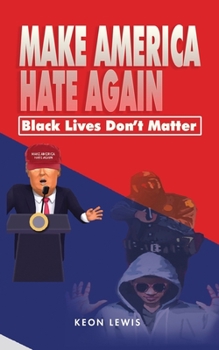 Paperback Make America Hate Again: Black Lives Don't Matter Book