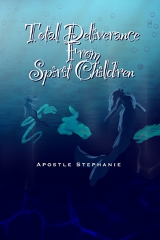 Paperback Total Deliverance From Spirit Children Book
