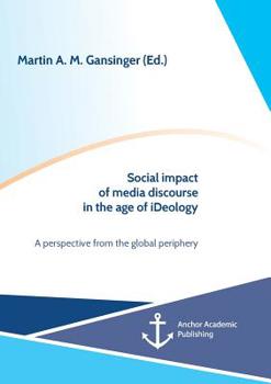 Paperback Social impact of media discourse in the age of iDeology. A perspective from the global periphery Book